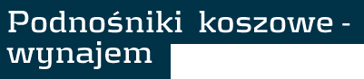 Podnośniki koszowe - wynajem